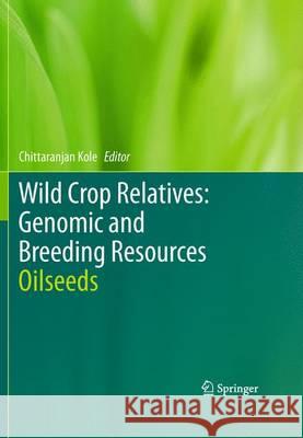 Wild Crop Relatives: Genomic and Breeding Resources: Oilseeds Kole, Chittaranjan 9783642441363 Springer