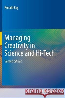 Managing Creativity in Science and Hi-Tech Ronald Kay 9783642441400 Springer