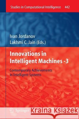 Innovations in Intelligent Machines -3: Contemporary Achievements in Intelligent Systems Jordanov, Ivan 9783642441431 Springer