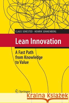 Lean Innovation: A Fast Path from Knowledge to Value Sehested, Claus 9783642441479