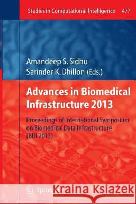 Advances in Biomedical Infrastructure 2013: Proceedings of International Symposium on Biomedical Data Infrastructure (Bdi 2013) Sidhu, Amandeep S. 9783642441486