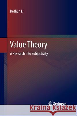 Value Theory: A Research Into Subjectivity Li, Deshun 9783642441509 Springer