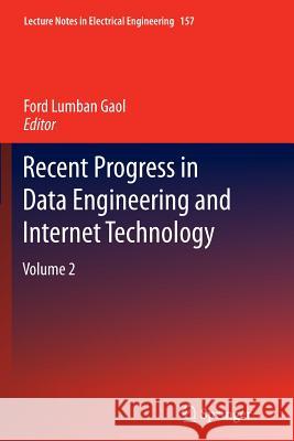 Recent Progress in Data Engineering and Internet Technology: Volume 2 Gaol, Ford Lumban 9783642441530 Springer