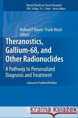 Theranostics, Gallium-68, and Other Radionuclides: A Pathway to Personalized Diagnosis and Treatment Baum, Richard P. 9783642441608