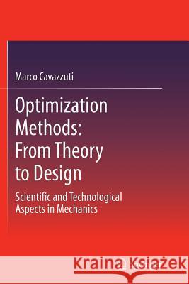 Optimization Methods: From Theory to Design Scientific and Technological Aspects in Mechanics Cavazzuti, Marco 9783642441622 Springer