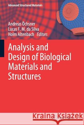 Analysis and Design of Biological Materials and Structures Andreas Öchsner, Lucas F. M. da Silva, Holm Altenbach 9783642441813 Springer-Verlag Berlin and Heidelberg GmbH & 