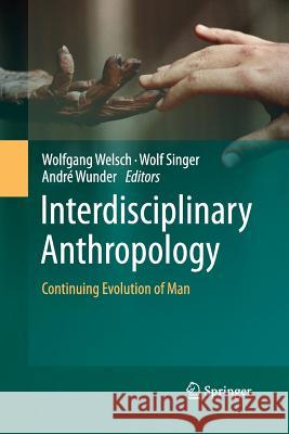 Interdisciplinary Anthropology: Continuing Evolution of Man Welsch, Wolfgang 9783642441868 Springer