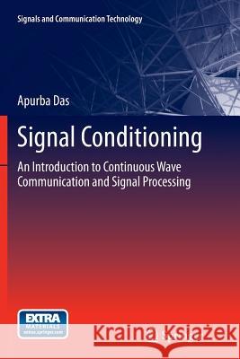 Signal Conditioning: An Introduction to Continuous Wave Communication and Signal Processing Apurba Das 9783642441882