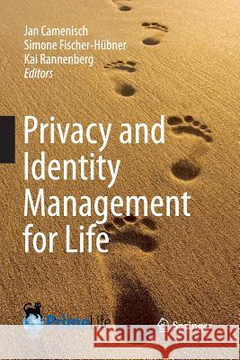 Privacy and Identity Management for Life Jan Camenisch Simone Fischer-Hubner Kai Rannenberg 9783642442032