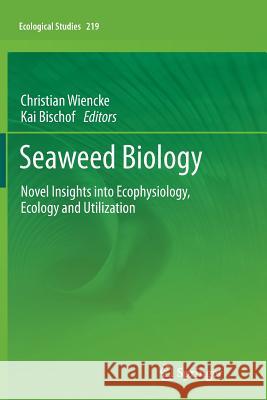 Seaweed Biology: Novel Insights Into Ecophysiology, Ecology and Utilization Wiencke, Christian 9783642442148 Springer