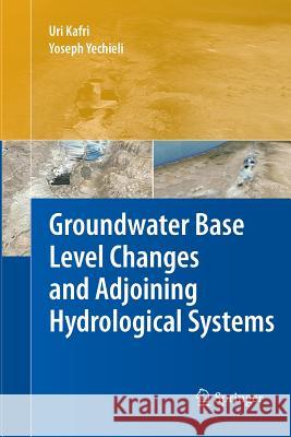 Groundwater Base Level Changes and Adjoining Hydrological Systems Uri Kafri, Yoseph Yechieli 9783642442162 Springer-Verlag Berlin and Heidelberg GmbH & 