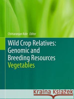 Wild Crop Relatives: Genomic and Breeding Resources: Vegetables Kole, Chittaranjan 9783642442179 Springer