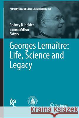 Georges Lemaître: Life, Science and Legacy Dr Simon Mitton (University of Cambridge Rodney D Holder  9783642442209 Springer