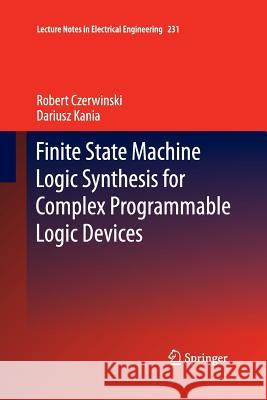 Finite State Machine Logic Synthesis for Complex Programmable Logic Devices Dariusz Kania Robert Czerwinski  9783642442247 Springer