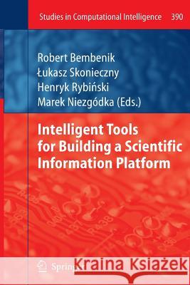 Intelligent Tools for Building a Scientific Information Platform Robert Bembenik Lukasz Skonieczny Henryk Ryb 9783642442285 Springer