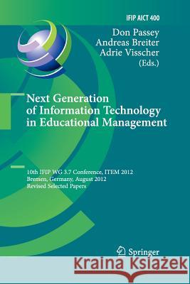 Next Generation of Information Technology in Educational Management: 10th Ifip Wg 3.7 Conference, Item 2012, Bremen, Germany, August 5-8, 2012, Revise Passey, Don 9783642442322 Springer