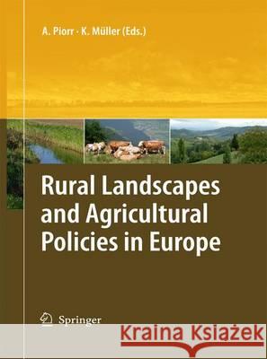 Rural Landscapes and Agricultural Policies in Europe Annette Piorr Klaus Muller 9783642442339