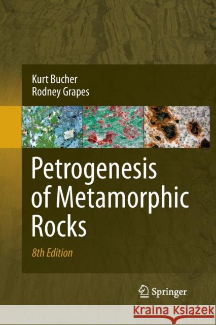 Petrogenesis of Metamorphic Rocks Kurt Bucher Rodney Grapes  9783642442346