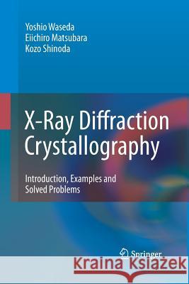 X-Ray Diffraction Crystallography: Introduction, Examples and Solved Problems Waseda, Yoshio 9783642442551 Springer