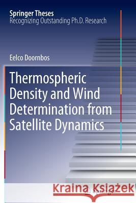 Thermospheric Density and Wind Determination from Satellite Dynamics Eelco Doornbos 9783642442643