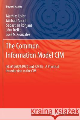 The Common Information Model CIM: Iec 61968/61970 and 62325 - A Practical Introduction to the CIM Uslar, Mathias 9783642442759 Springer