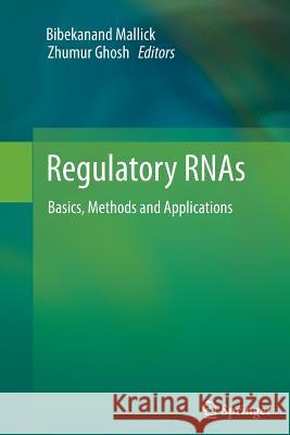 Regulatory RNAs: Basics, Methods and Applications Bibekanand Mallick, Zhumur Ghosh 9783642442841