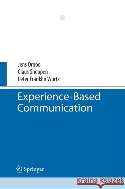 Experience-Based Communication Jens Ornbo Claus Sneppen Peter Franklin Wurtz 9783642442872