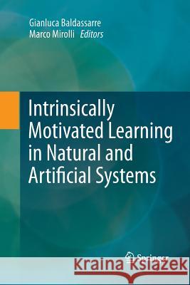 Intrinsically Motivated Learning in Natural and Artificial Systems Gianluca Baldassarre Marco Mirolli 9783642442933