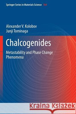 Chalcogenides: Metastability and Phase Change Phenomena Kolobov, Alexander V. 9783642442940