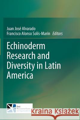 Echinoderm Research and Diversity in Latin America Juan Jose Alvarado Francisco Alonso Solis-Marin 9783642442964