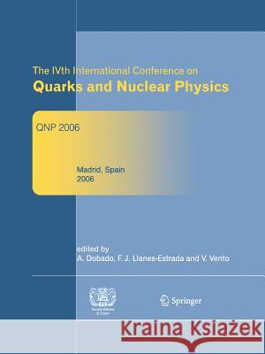 The Ivth International Conference on Quarks and Nuclear Physics: Qnp 2006 Dobado, Antonio 9783642443039 Springer