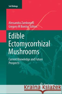 Edible Ectomycorrhizal Mushrooms: Current Knowledge and Future Prospects Zambonelli, Alessandra 9783642443084