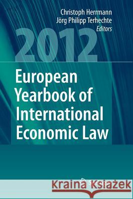 European Yearbook of International Economic Law 2012 Christoph Herrmann Jorg Philipp Terhechte 9783642443312 Springer