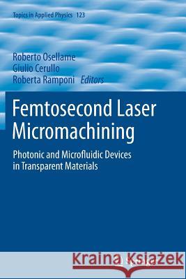 Femtosecond Laser Micromachining: Photonic and Microfluidic Devices in Transparent Materials Roberto Osellame, Giulio Cerullo, Roberta Ramponi 9783642443367 Springer-Verlag Berlin and Heidelberg GmbH & 