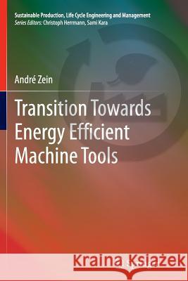 Transition Towards Energy Efficient Machine Tools Andre Zein 9783642443374