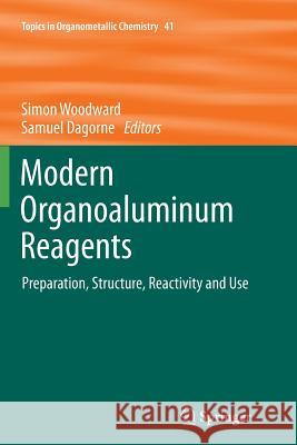 Modern Organoaluminum Reagents: Preparation, Structure, Reactivity and Use Woodward, Simon 9783642443473 Springer