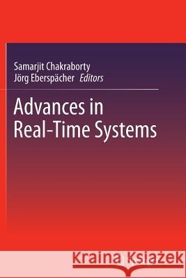 Advances in Real-Time Systems Samarjit Chakraborty, Jörg Eberspächer 9783642443503