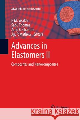 Advances in Elastomers II: Composites and Nanocomposites Visakh, P. M. 9783642443541