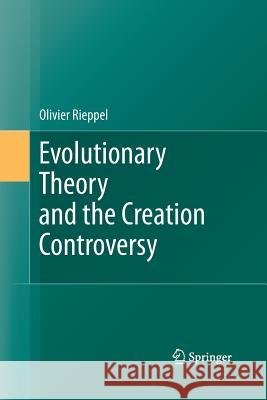 Evolutionary Theory and the Creation Controversy Olivier Rieppel   9783642443565