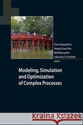 Modeling, Simulation and Optimization of Complex Processes: Proceedings of the Fourth International Conference on High Performance Scientific Computin Bock, Hans Georg 9783642443695 Springer