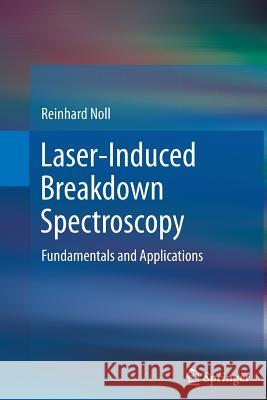 Laser-Induced Breakdown Spectroscopy: Fundamentals and Applications Noll, Reinhard 9783642443732 Springer