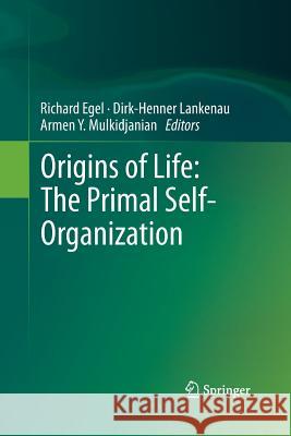 Origins of Life: The Primal Self-Organization Richard Egel Dirk-Henner Lankenau Armen y. Mulkidjanian 9783642443763 Springer