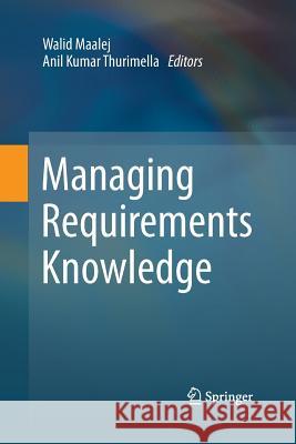 Managing Requirements Knowledge Anil Kumar Thurimella Walid Maalej 9783642443824