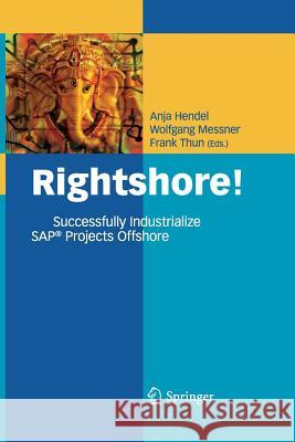 Rightshore!: Successfully Industrialize Sap(r) Projects Offshore Hendel, Anja 9783642443831 Springer