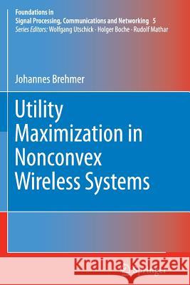 Utility Maximization in Nonconvex Wireless Systems Johannes Brehmer 9783642443978