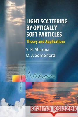 Light Scattering by Optically Soft Particles: Theory and Applications Sharma, Subodh K. 9783642444043
