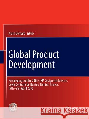 Global Product Development: Proceedings of the 20th Cirp Design Conference, Ecole Centrale de Nantes, Nantes, France, 19th-21st April 2010 Bernard, Alain 9783642444180 Springer