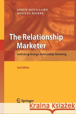 The Relationship Marketer: Rethinking Strategic Relationship Marketing Hougaard, Soren 9783642444203