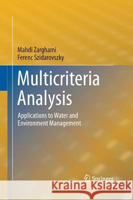 Multicriteria Analysis: Applications to Water and Environment Management Zarghami, Mahdi 9783642444289