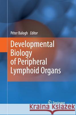 Developmental Biology of Peripheral Lymphoid Organs Peter Balogh 9783642444319 Springer